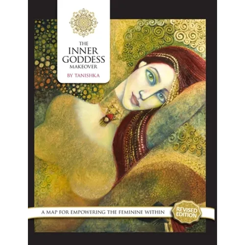 The Inner Goddess Makeover. Revised Edition: A Map for Empowering the Feminine Within - Paperback