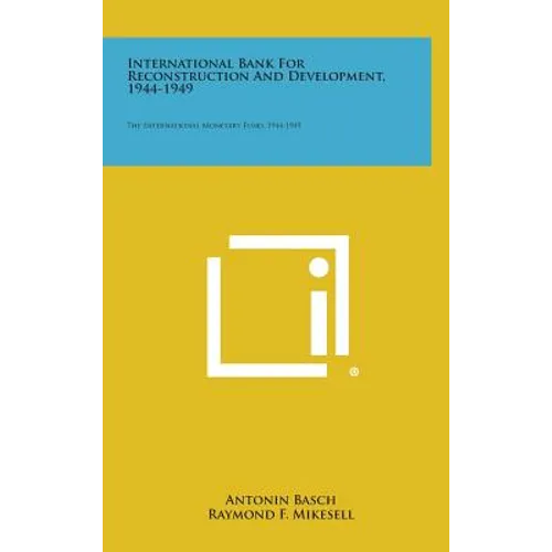 International Bank for Reconstruction and Development, 1944-1949: The International Monetary Fund, 1944-1949 - Hardcover