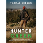 Hunter Green: An Introduction to Hunting for the Eco-Aware Who Think Hunting is Weird But Are Kind of Considering It - Hardcover