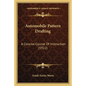 Automobile Pattern Drafting: A Concise Course Of Instruction (1922) - Paperback