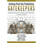 Getting Past the Publishing Gatekeepers: Winning the Hearts of Agents, Publishers, Editors, and Readers - Paperback