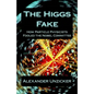 The Higgs Fake: How Particle Physicists Fooled the Nobel Committee - Paperback