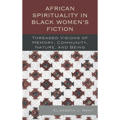 African Spirituality in Black Women's Fiction: Threaded Visions of Memory, Community, Nature and Being - Paperback