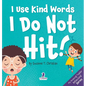 I Use Kind Words. I Do Not Hit!: An Affirmation-Themed Toddler Book About Not Hitting (Ages 2-4) - Hardcover
