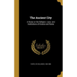 The Ancient City: A Study on the Religion, Laws, and Institutions of Greece and Rome - Hardcover