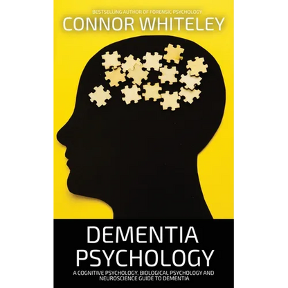Dementia Psychology: A Cognitive Psychology, Biological Psychology and Neuroscience Guide To Dementia - Paperback