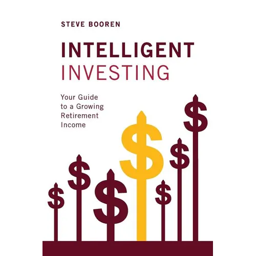 Intelligent Investing: Your Guide to a Growing Retirement Income - Paperback