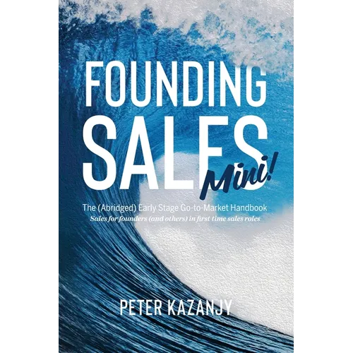 Founding Sales Mini: The Abridged Early Stage Go-To-Market Handbook - Paperback