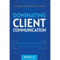 Dominating Client Communication - Hardcover