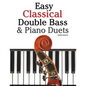 Easy Classical Double Bass & Piano Duets: Featuring Music of Brahms, Handel, Pachelbel and Other Composers - Paperback