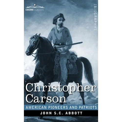 Christopher Carson: Familiarly Known as Kit Carson - Hardcover