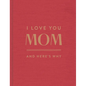 I Love You, Mom: And Here's Why - Hardcover