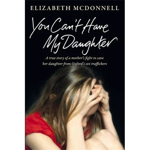 You Can't Have My Daughter: A True Story of a Mother's Desperate Fight to Save Her Daughter from Oxford's Sex Traffickers - Paperback