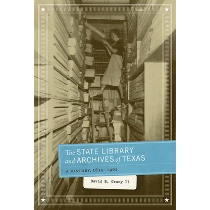 The State Library and Archives of Texas: A History, 1835-1962 - Paperback
