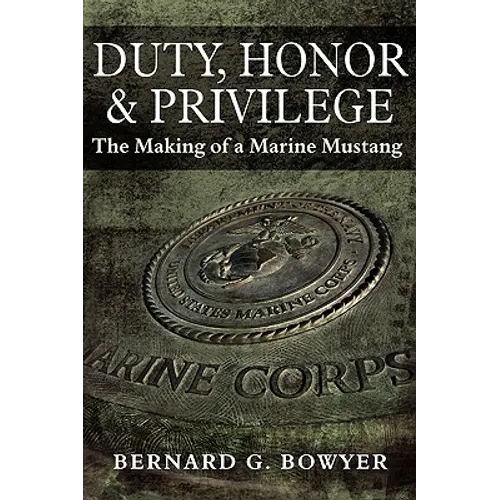 Duty, Honor & Privilege: The Making of a Marine Mustang - Paperback
