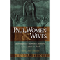 Paul, Women, & Wives: Marriage and Women's Ministry in the Letters of Paul - Paperback