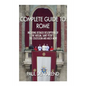 Complete guide to Rome: With detailed descriptions of the Vatican, St. Peter's, the Colosseum and much more - Paperback