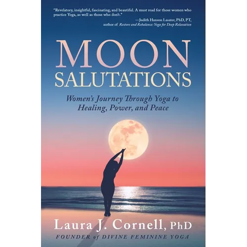 Moon Salutations: Women's Journey Through Yoga to Healing, Power, and Peace - Paperback
