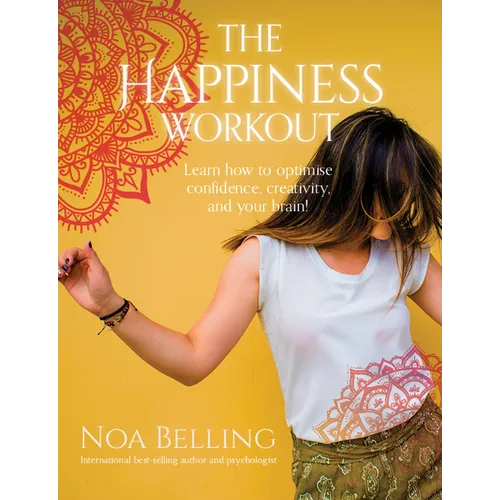 The Happiness Workout: Learn How to Optimise Confidence, Creativity and Your Brain! - Paperback