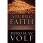 A Public Faith: How Followers of Christ Should Serve the Common Good - Paperback