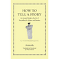 How to Tell a Story: An Ancient Guide to the Art of Storytelling for Writers and Readers - Hardcover