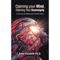 Claiming your Mind, Claiming Your Sovereignty: A Journey of Healing and Transformation - Hardcover