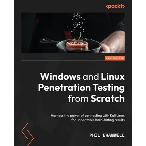 Windows and Linux Penetration Testing from Scratch - Second Edition: Harness the power of pen testing with Kali Linux for unbeatable hard-hitting resu - Paperback