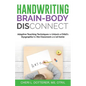 Handwriting Brain Body DisConnect: Adaptive teaching techniques to unlock a child's dysgraphia for the classroom and at home - Paperback