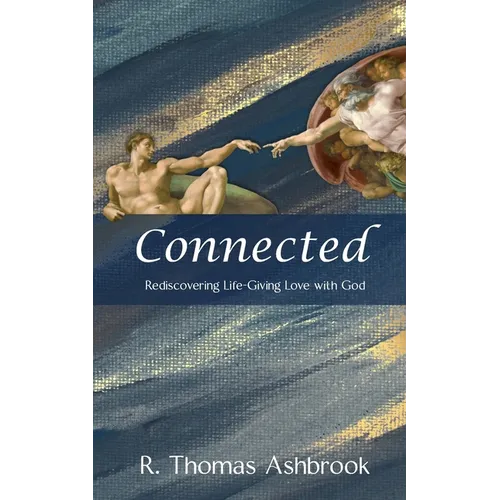 Connected: Rediscovering Life-Giving LOVE with God - Paperback