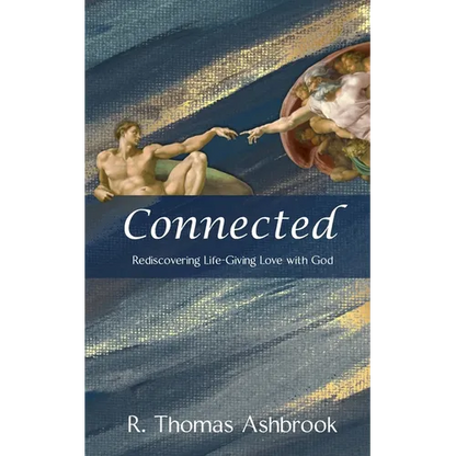 Connected: Rediscovering Life-Giving LOVE with God - Paperback