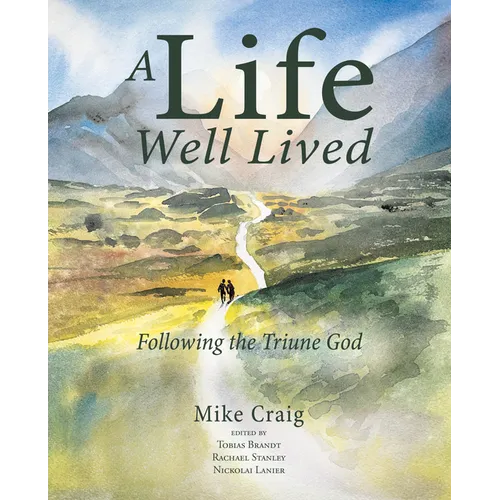 A Life Well Lived: Following the Triune God - Paperback