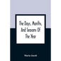 The Days, Months, And Seasons Of The Year: Explained To The Little People Of England - Paperback