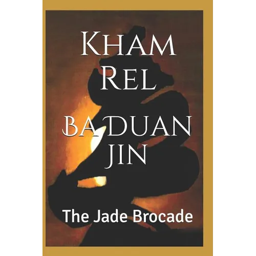Ba Duan Jin, the Jade Brocade: Qigong Kung Luohan, Second Section - Paperback