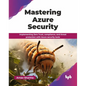 Mastering Azure Security: Implementing Zero Trust, compliance, and threat protection with Azure security tools (English Edition) - Paperback