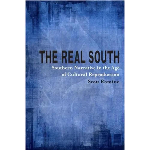 The Real South: Southern Narrative in the Age of Cultural Reproduction - Paperback