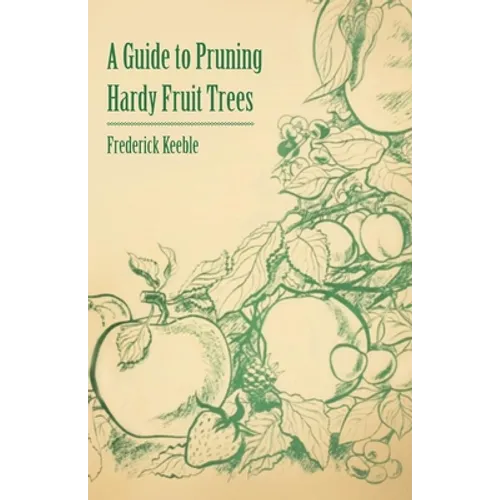 A Guide to Pruning Hardy Fruit Trees - Paperback
