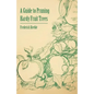 A Guide to Pruning Hardy Fruit Trees - Paperback