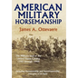 American Military Horsemanship: The Military Riding Seat of the United States Cavalry, 1792 Through 1944 - Hardcover