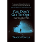 You Don't Get to Quit: Fail, Yes. Quit, No. - Paperback