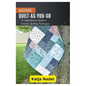 Mastering Quilt-As-You-Go: A Comprehensive Guide to Creative Quilting Techniques - Paperback