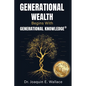 Generational Wealth Begins with Generational Knowledge(R): The Seven Stages of Financial Empowerment and a Legacy of Prosperity - Paperback