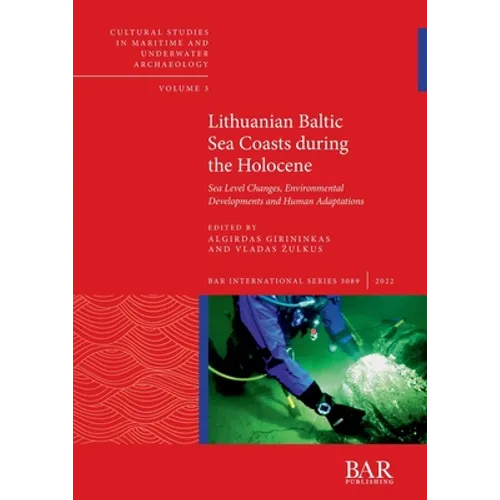 Lithuanian Baltic Sea Coasts during the Holocene: Sea Level Changes, Environmental Developments and Human Adaptations - Paperback
