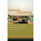 Intimate Migrations: Gender, Family, and Illegality Among Transnational Mexicans - Paperback
