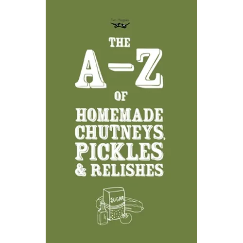 A-Z of Homemade Chutneys, Pickles and Relishes - Paperback