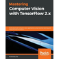 Mastering Computer Vision with TensorFlow 2.x: Build advanced computer vision applications using machine learning and deep learning techniques - Paperback