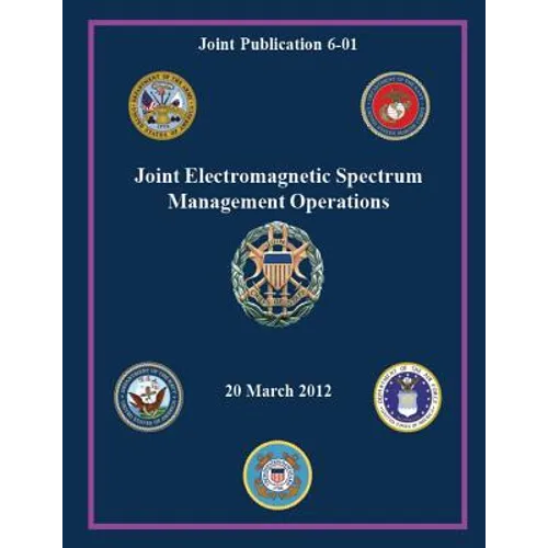 Joint Electromagnetic Spectrum Management Operations (Joint Publication 6-01) - Paperback