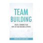 Team Building Activities: Create A Winning Team With 30 Team Building Activities - Paperback