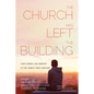 The Church Has Left the Building: Faith, Parish, and Ministry in the Twenty-First Century - Paperback