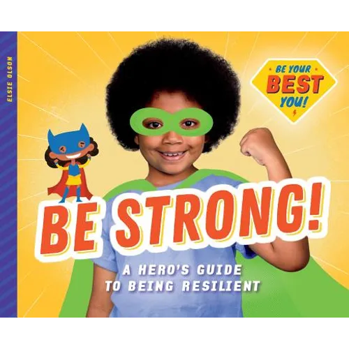 Be Strong!: A Hero's Guide to Being Resilient: A Hero's Guide to Being Resilient - Library Binding