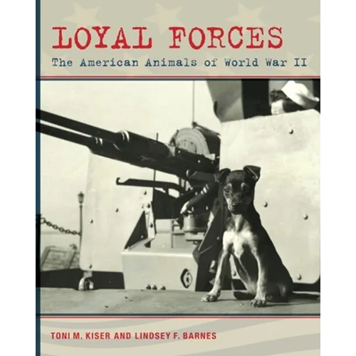 Loyal Forces: The American Animals of World War II - Paperback
